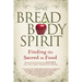 Bread, Body, Spirit: Finding the Sacred in Food