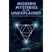 Modern Mysteries of the Unexplained: The Most Perplexing Events of Recent Times