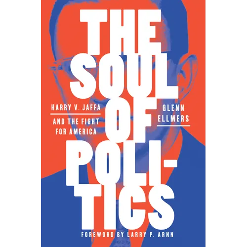 The Soul of Politics: Harry V. Jaffa and the Fight for America