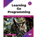 Learning Go Programming: Explore automation and data analysis with Golang - 2nd Edition