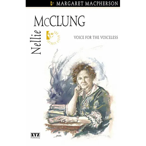 Nellie McClung: Voice for the Voiceless