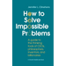How to Solve Impossible Problems: A guide to the thinking tools of CEOs, philosophers, inventors, and billionaires