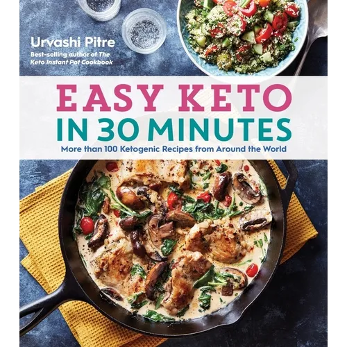 Easy Keto in 30 Minutes: More Than 100 Ketogenic Recipes from Around the World