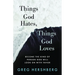Things God Hates, Things God Loves: Become the Kind of Person God Will Look On with Favor
