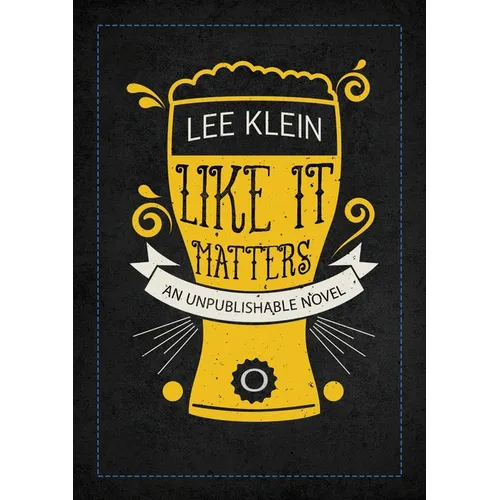 Like It Matters: An Unpublishable Novel