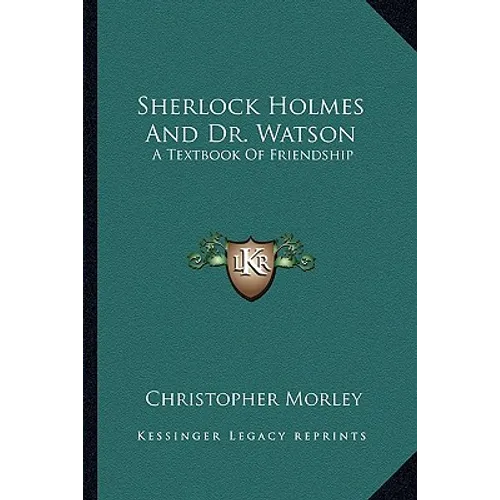 Sherlock Holmes And Dr. Watson: A Textbook Of Friendship