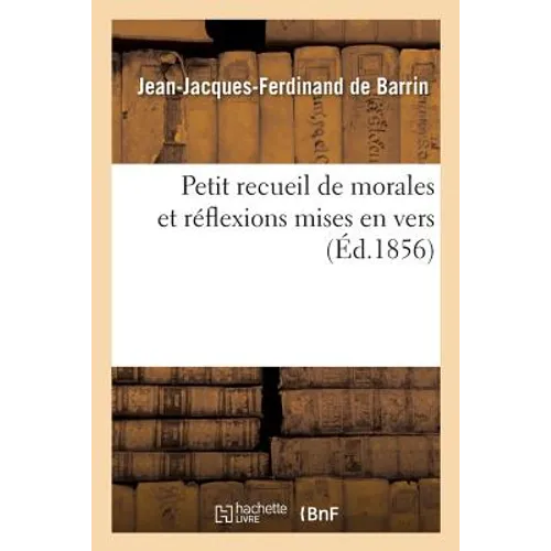 Petit Recueil de Morales Et Réflexions Mises En Vers