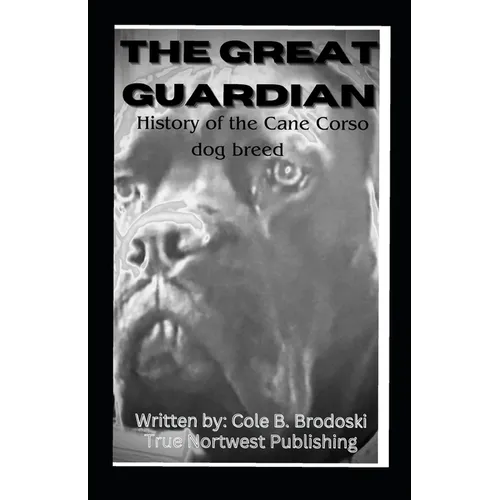 The Great Guardian: History of the Cane Corso dog breed