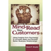 How to Mind-Read Your Customers: Using Insights from Psychology to Increase Sales and Develop Better Business Relationships