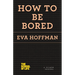 How to Be Bored
