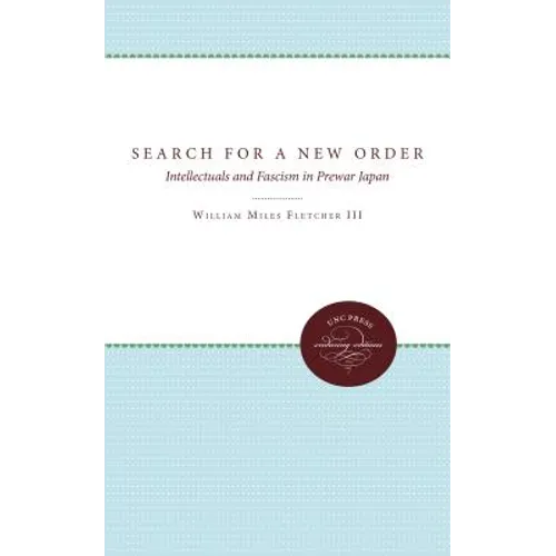 The Search for a New Order: Intellectuals and Fascism in Prewar Japan