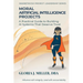 Moral Artificial Intelligence Projects: A Practical Guide to Building AI Systems That Deserve Trust