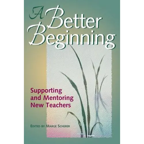 A Better Beginning: Supporting and Mentoring New Teachers