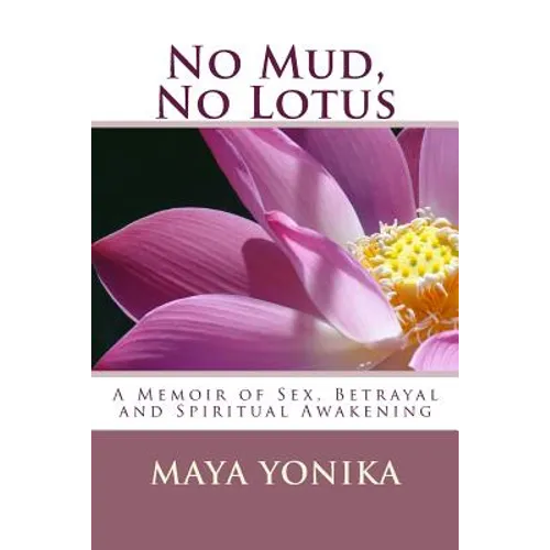 No Mud, No Lotus: A Memoir of Sex, Betrayal, and Spiritual Awakening