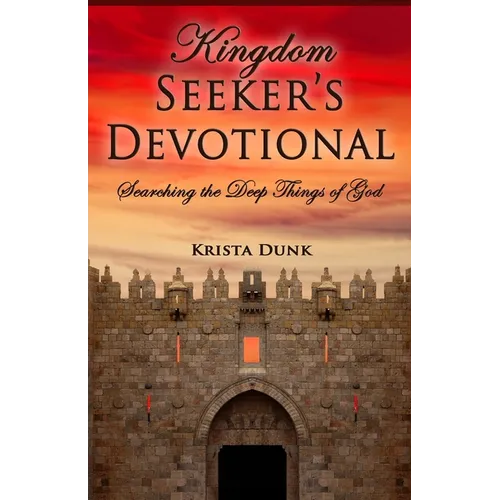 Kingdom Seeker's Devotional: Searching the Deep Things of God
