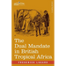 The Dual Mandate in British Tropical Africa