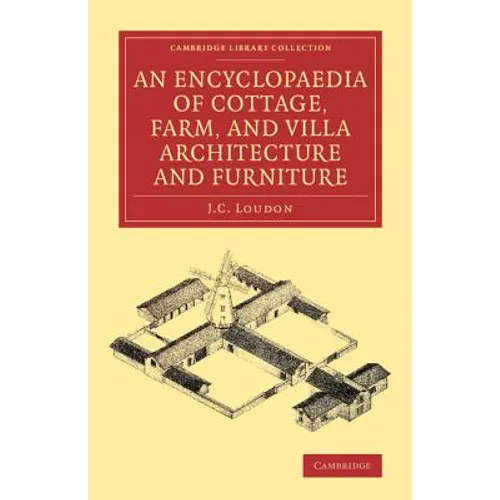 An Encyclopaedia of Cottage, Farm, and Villa Architecture and Furniture
