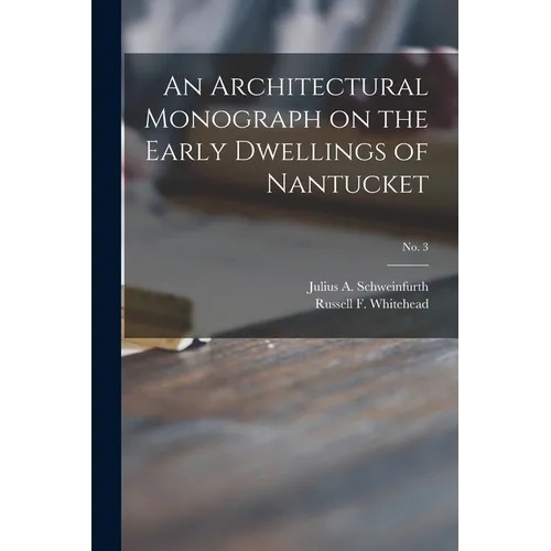 An Architectural Monograph on the Early Dwellings of Nantucket; No. 3