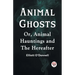 Animal Ghosts Or, Animal Hauntings And The Hereafter
