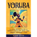 Yoruba: La guía definitiva de la espiritualidad Ifá, Ìṣẹ̀ṣẹ, Odu, Orisha, Santería y más