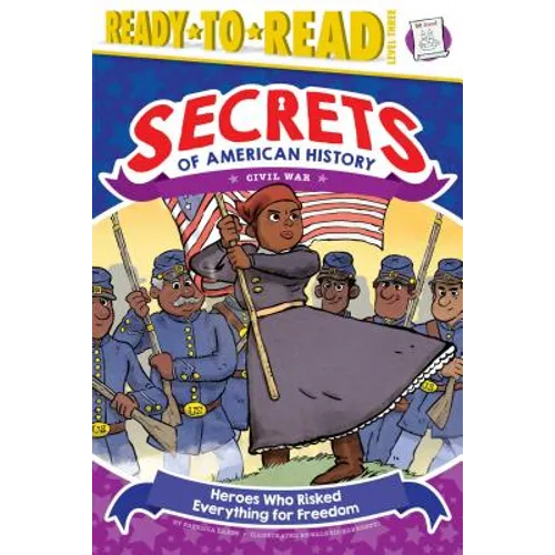 Heroes Who Risked Everything for Freedom: Civil War (Ready-To-Read Level 3)