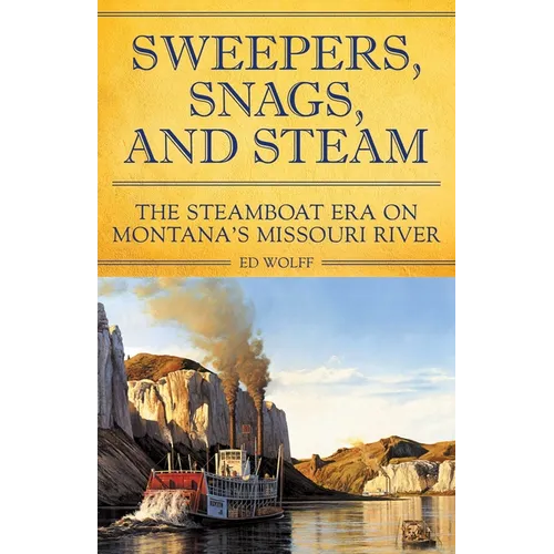Sweeper, Snags, and Steam: The Steamboat Era on the Upper Missouri River