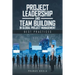 Project Leadership and Team Building in Global Project Management: Best Practices