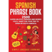 Spanish Phrase Book: 2500 Super Helpful Phrases and Words You'll Want for Your Trip to Spain or South America