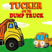 Tucker and the Dump Truck: Dump Truck Books for Toddlers - Truck Books for Toddlers Book Series - Book 4