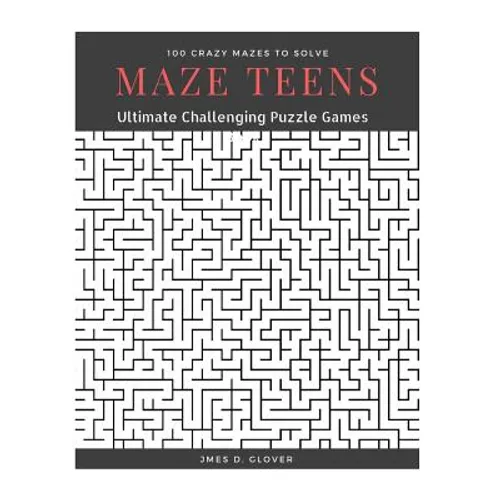 Maze Teens: Ultimate Challenging Puzzle Games Book, 100 Crazy Mazes to Solve, Large Print