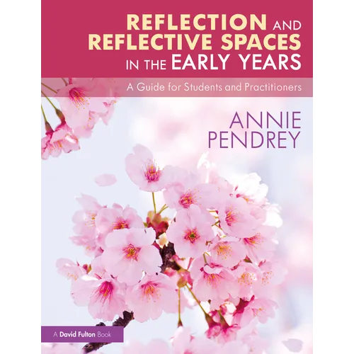 Reflection and Reflective Spaces in the Early Years: A Guide for Students and Practitioners