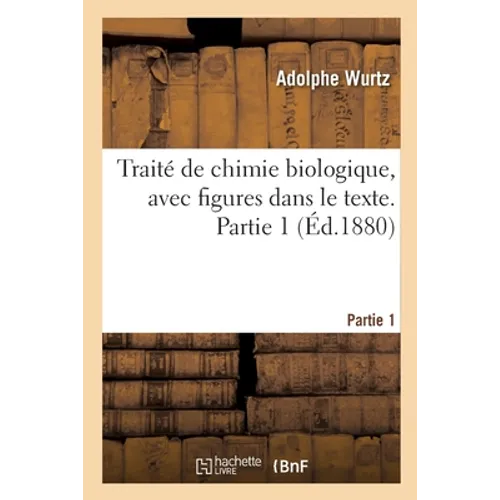 Traité de Chimie Biologique, Avec Figures Dans Le Texte. Partie 1