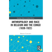Anthropology and Race in Belgium and the Congo (1839-1922)