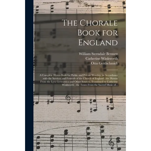 The Chorale Book for England: a Complete Hymn-book for Public and Private Worship, in Accordance With the Services and Festivals of the Church of En