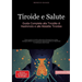 Tiroide e Salute: Guida Completa alla Tiroidite di Hashimoto e alle Malattie Tiroidee: Come guarire la tiroide attraverso alimentazione e dieta: strat