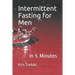 Intermittent Fasting for Men: In 5 Minutes