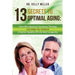 13 Secrets to Optimal Aging: How Bio-Identical Hormone Therapy Can Help You Achieve a Better Quality of Life and Longevity