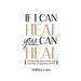 If I Can Heal, You Can Heal: The Impossible Story of How I Got Free from 60 Symptoms of PTSD