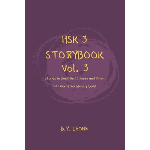 HSK 3 Storybook Vol 3: Stories in Simplified Chinese and Pinyin, 600 Word Vocabulary Level