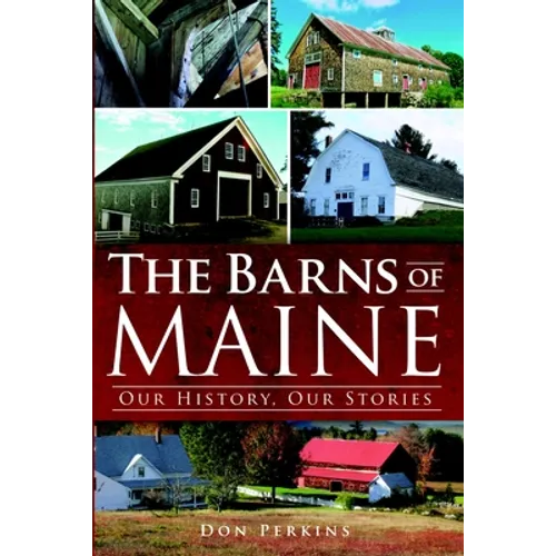 The Barns of Maine: Our History, Our Stories