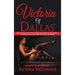 Victoria of Dallas: How One Woman Learned to Give Men Exactly What They Wanted Before Discovering How to Give Herself Exactly What She Needed