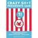 Crazy Sh*t Presidents Said: The Most Surprising, Shocking, and Stupid Statements from George Washington to Donald Trump