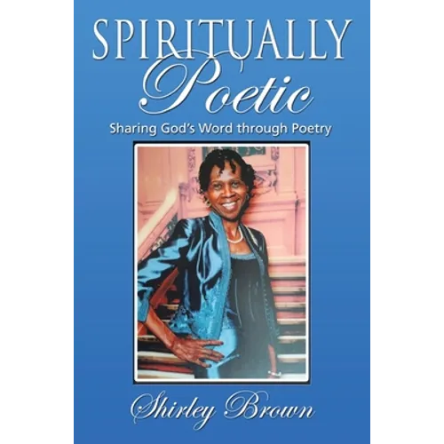 Spiritually Poetic: Sharing God's Word Through Poetry