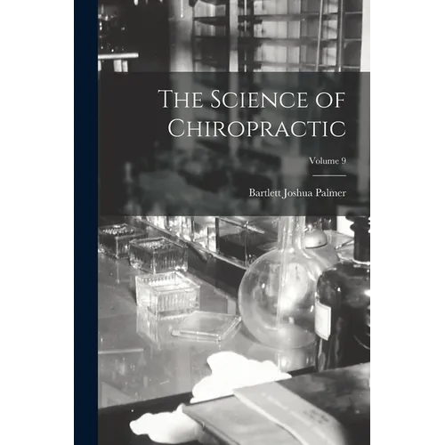 The Science of Chiropractic; Volume 9