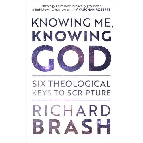 Knowing Me, Knowing God: Six Theological Keys to Scripture