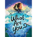 What Are You?