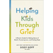 Helping Kids Through Grief: A Parent's Guide for Making Sense of Death, Processing Loss, and Finding Hope