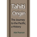 Tahiti Origin: The Journey to the Pacific, a History