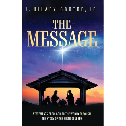 The Message: Statements from God to the World Through the Story of the Birth of Jesus