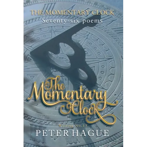 The Momentary Clock: Seventy-six poems